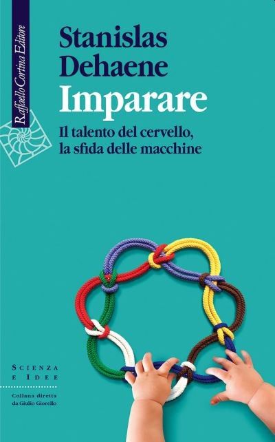 Imparare. Il talento del cervello, la sfida delle macchine